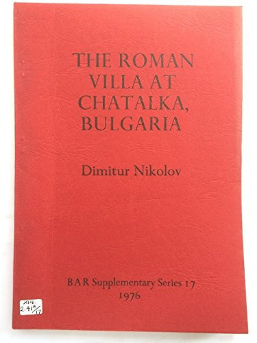 The Thraco-Roman Villa Rustica near Chatalka, Stara Zagora, Bulgaria (BAR International) (Bulgarian and English Edition)