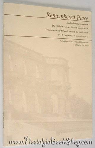 Remembered Place A Selection of Poems from the 1995-6 Housman Society Competition Commemorating the Centenary of the Publication of A.E. Housman's A Shropshire Lad : Judged by Gillian Clarke and Wendy Cope