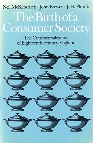The Birth of a Consumer Society: Commercialization of Eighteenth Century England