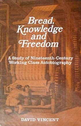 Bread, knowledge, and freedom: A study of nineteenth-century working class autobiography