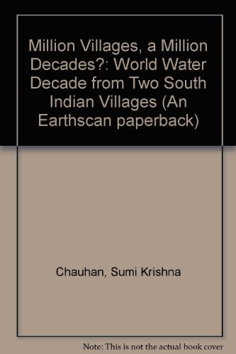 A million villages, a million decades?: The World water and sanitation decade from two South Indian villages, Guruvarajapalayam and Vellakal (An Earthscan paperback)