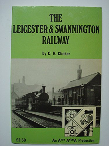 The Leicester and Swannington Railway: a detailed history of one of Britain's earliest railways