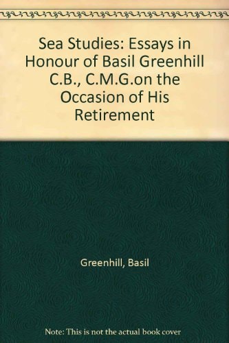 Sea studies: Essays in honour of Basil Greenhill CB, CMG, on the occasion of his retirement
