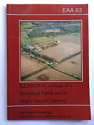 Illington A Study of a Breckland Parish and Its Anglo-Saxon Cemetery