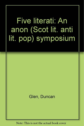 Five literati: An anon (Scot lit. anti lit. pop) symposium