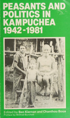 Peasants and Politics in Kampuchea, 1942-1981