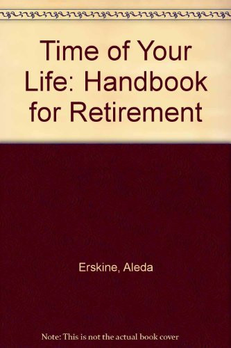 The Time of Your Life A Handbook for Retirement
