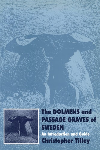 The Dolmens and Passage Graves of Sweden An Introduction and Guide