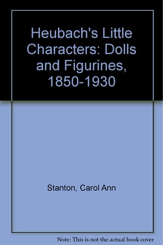 Heubach's Little Characters: Dolls and Figurines, 1850-1930