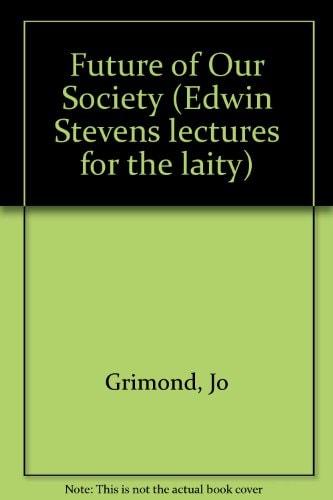 The future of our society (Edwin Stevens lectures for the laity)