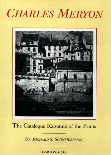 The Catalogue Raisonné of the Prints of Charles Meryon