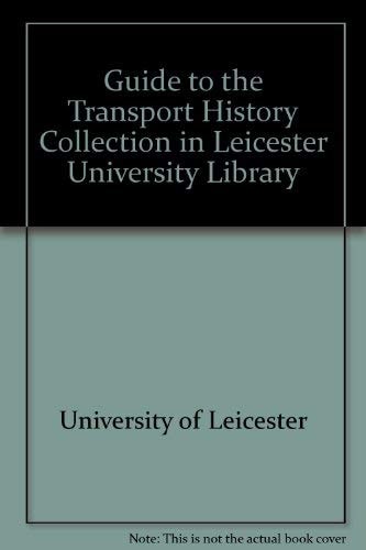 Guide to the Transport History Collection in Leicester University Library