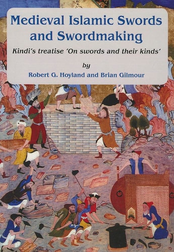 Medieval Islamic Swords and Swordmaking Kindi's Treatise "On Swords and Their Kinds"