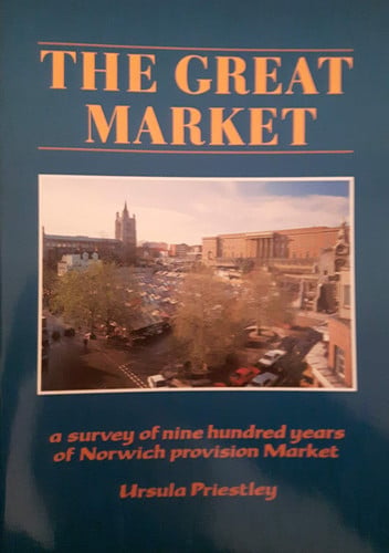 The Great Market A Survey of Nine Hundred Years of Norwich Provision Market