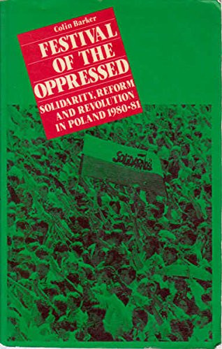 Festival of the oppressed: Solidarity, reform, and revolution in Poland, 1980-81