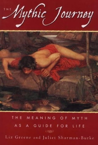 The Mythic Journey The Meaning of Myth as a Guide for Life