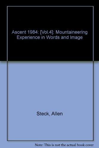 Ascent The Mountaineering Experience in Word and Image