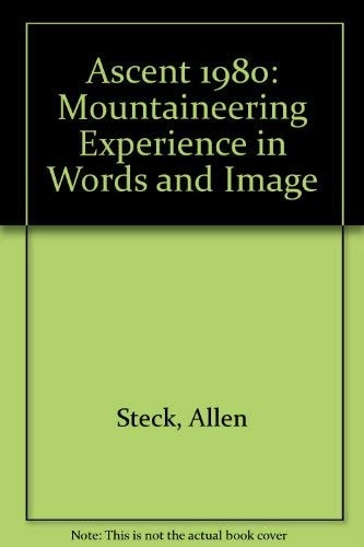 Ascent The Mountaineering Experience in Word and Image