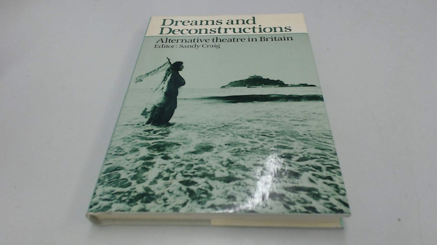 Dreams and deconstructions: Alternative theatre in Britain (20th Century Theatre & Music)