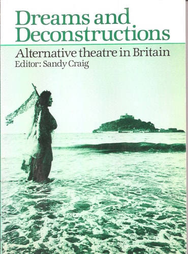 Dreams and Deconstructions Alternative Theatre in Britain