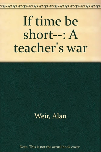 If Time be Short-- A Teacher's War