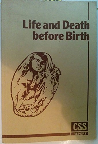 Life and Death Before Birth A Study of the Human Problems Arising from the Use of Antenatal Diagnostic Techniques