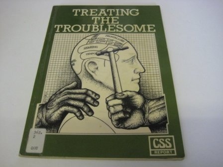 Treating the Troublesome The Ethical Problems of Compulsory Medical Treatment for Socially Unacceptable Behaviour : Report of a Working Party