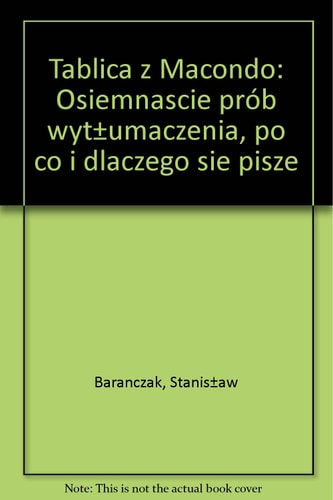 Tablica z Macondo: Osiemnascie pr?b wyt?umaczenia, po co i dlaczego sie pisze