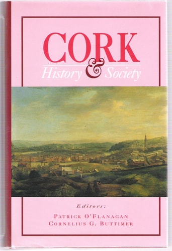 Cork: History & society (Interdisciplinary essays on the history of an Irish county)