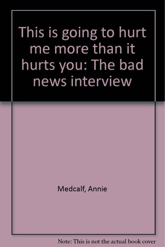 This is Going to Hurt Me More Than it Hurts You The Bad News Interview