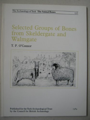 The Archaeology of York The animal bones ; Selected groups of bones from Skeldergate and Walmgate