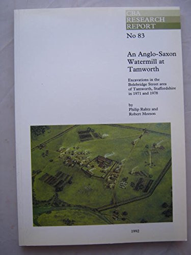 An Anglo-Saxon watermill at Tamworth: Excavations in the Bolebridge Street area of Tamworth, Staffordshire, in 1971 and 1978 (Research report)