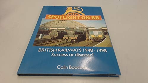 Spotlight on BR British Railways 1948-1998: Success Or Disaster?