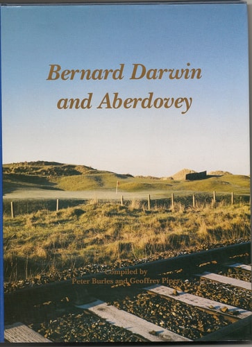 Bernard Darwin and Aberdovey A Collection of Bernard Darwin's Classic Writings about Golf at Aberdovey