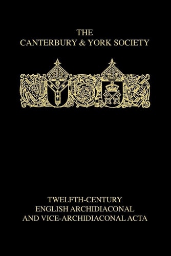 Twelfth-Century English Archidiaconal and Vice-Archidiaconal Acta