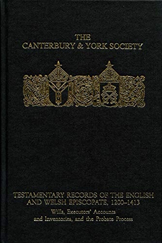 Testamentary Records of the English and Welsh Episcopate, 1200-1413 Wills, Executors' Accounts and Inventories, and the Probate Process