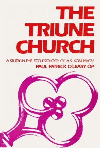 The Triune Church A Study in the Ecclesiology of A.S. Xomjakov
