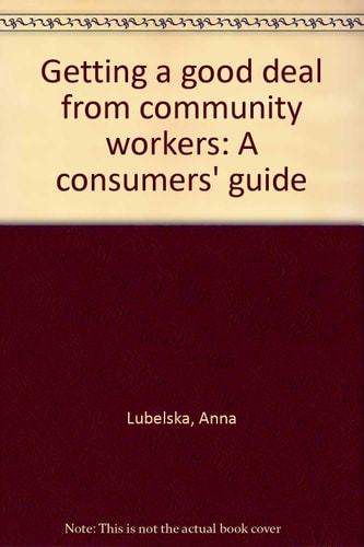 Getting a Good Deal from Community Workers A Consumers' Guide