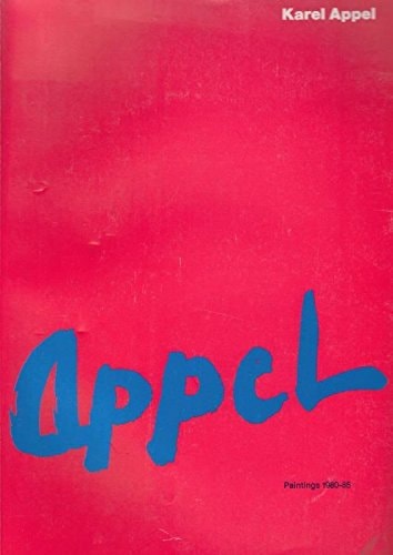 Karel Appel: Paintings 1980-85