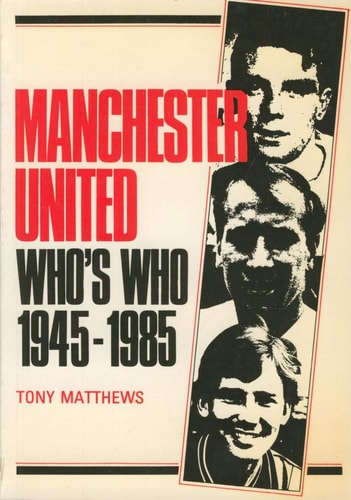 Manchester United Who's Who 1945-1985