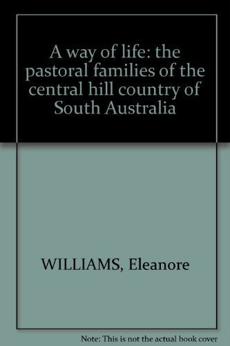 A Way of Life The Pastoral Families of the Central Hill Country of South Australia