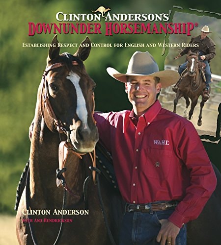 Clinton Anderson's Downunder Horsemanship Establishing Respect and Control for English and Western Riders