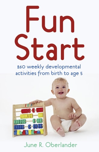 Fun Start 260 Weekly Developmental Activities from Birth to Age 5