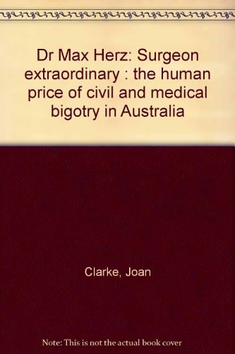 Dr. Max Herz, surgeon extraordinary: The human price of civil and medical bigotry in Australia