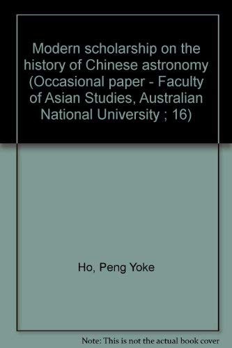 Modern scholarship on the history of Chinese astronomy (Occasional paper - Faculty of Asian Studies, Australian National University ; 16)