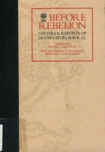 Before Rebellion: Letters & Reports of Jacobo Sedelmayr, S.J.