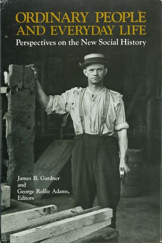 Ordinary People and Everyday Life Perspectives on the New Social History