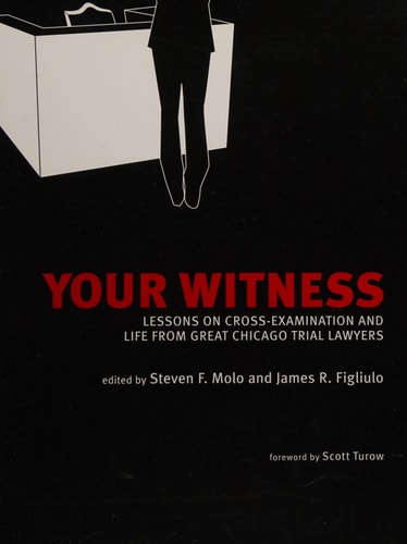 Your Witness Lessons on Cross-examination and Life from Great Chicago Trial Lawyers