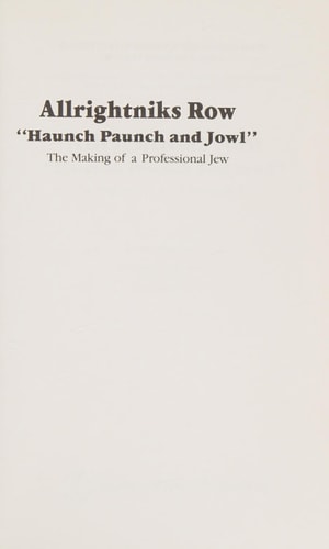 Alrightniks Row The Making of a Professional Jew, Haunch, Paunch and Jowl