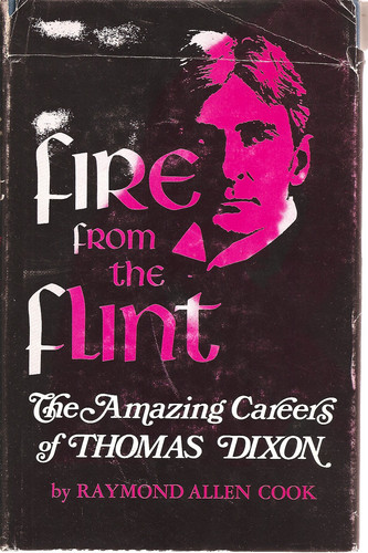 Fire from the Flint: The Amazing Careers of Thomas Dixon.